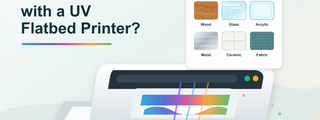 What Materials Can You Print with a UV Flatbed Printer?